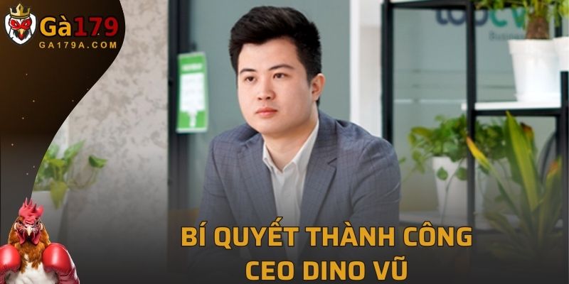 Bí quyết thành công của CEO Dino Vũ