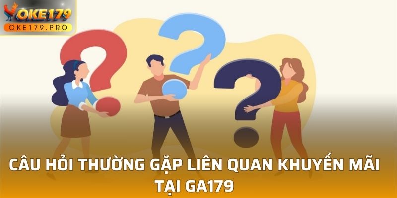 Câu hỏi thường gặp liên quan khuyến mãi tại GA179