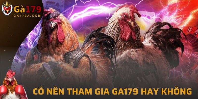 Có nên lựa chọn GA179 để tham gia