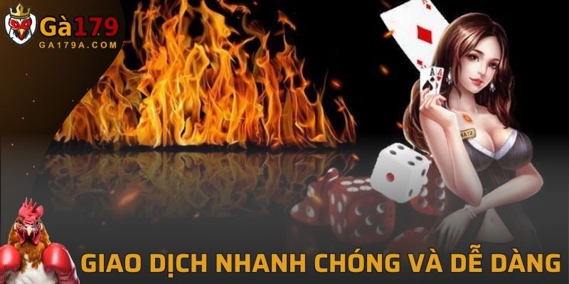 Giao dịch nhanh chóng và dễ dàng tại GA179