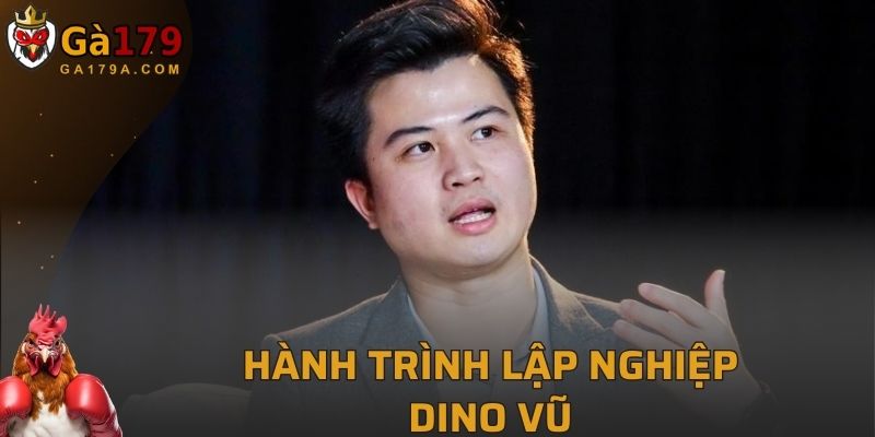 Hành trình lập nghiệp của Dino Vũ