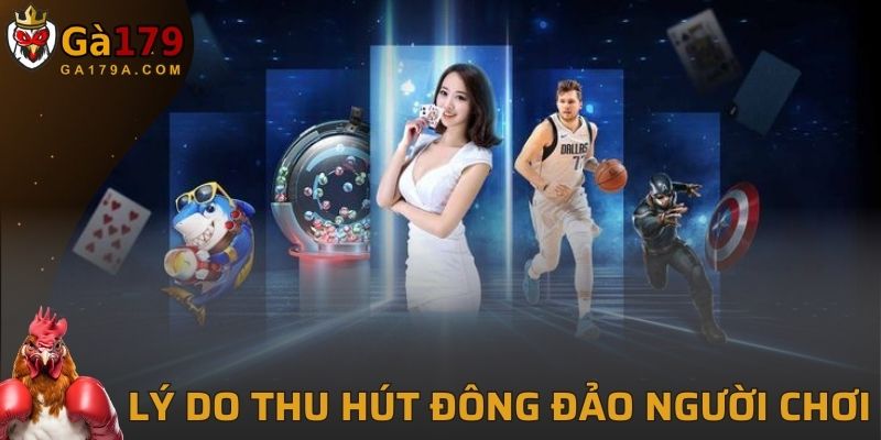 Lý do thu hút đông đảo người chơi tham gia GA179