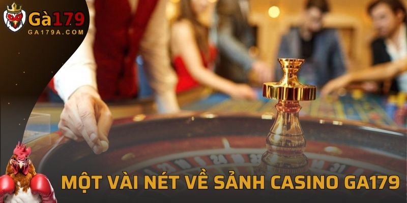 Một vài nét về sảnh casino GA179