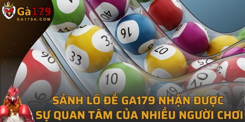 Sảnh lô đề GA179 nhận được sự quan tâm của nhiều người chơi