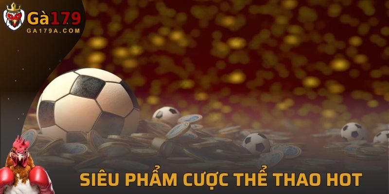 Siêu phẩm cược thể thao hot nhất thị trường