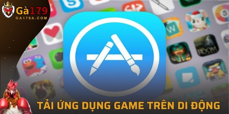 Thực hiện tải ứng dụng game trên di động nhanh nhất